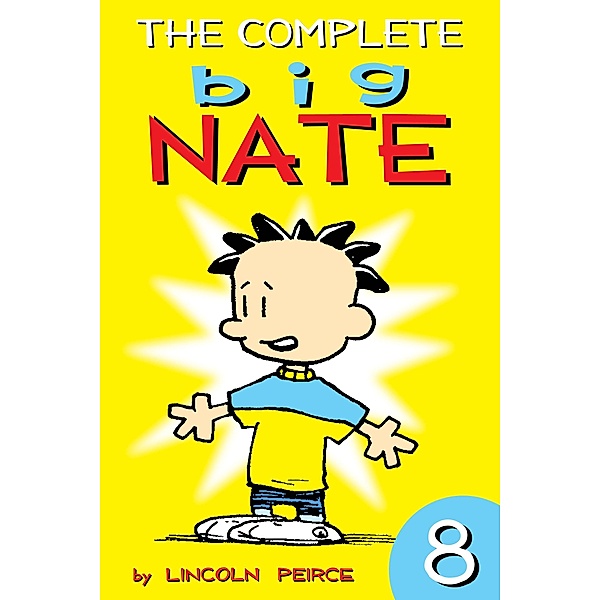 The Complete Big Nate: #8 / Big Nate: Year by Year Bd.8, Lincoln Peirce