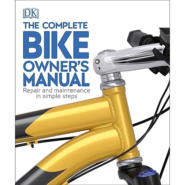 The Complete Bike Owner's Manual / DK Complete Manuals, Dk