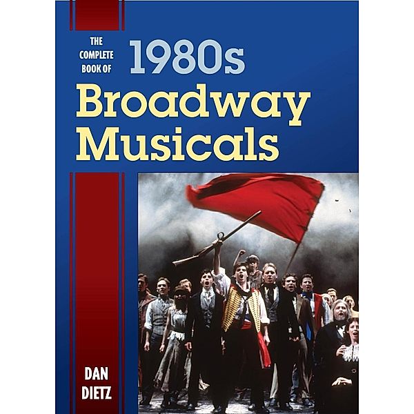 The Complete Book of 1980s Broadway Musicals, Dan Dietz