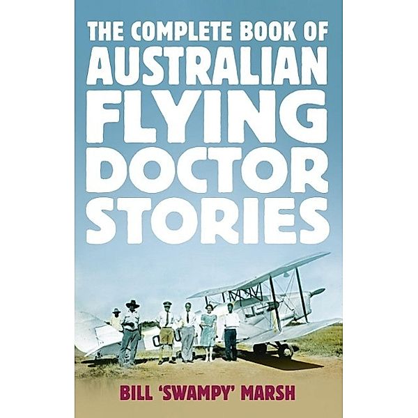 The Complete Book of Australian Flying Doctor Stories, Bill Marsh