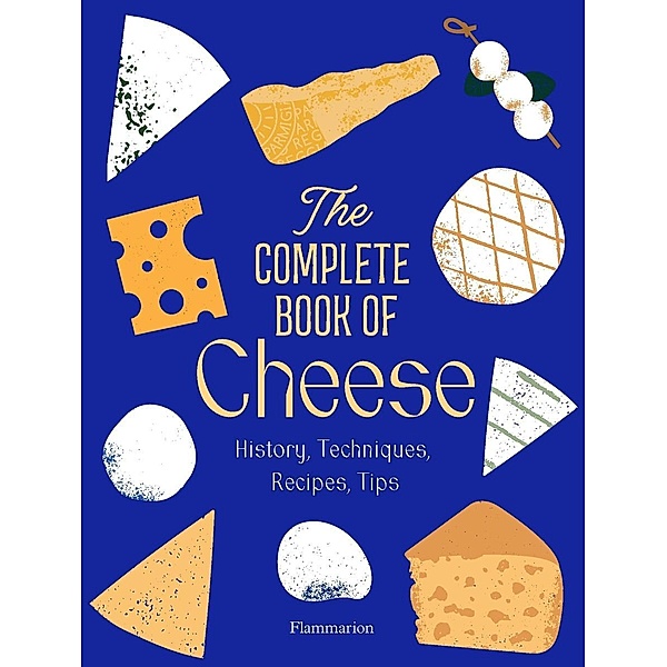 The Complete Book of Cheese, Anne-Laure Pham, Mathieu Plantive