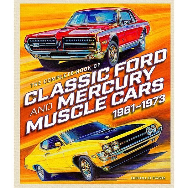 The Complete Book of Classic Ford and Mercury Muscle Cars / Complete Book Series, Donald Farr