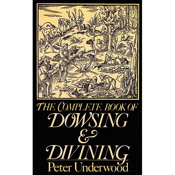 The Complete Book of Dowsing and Divining, Peter Underwood