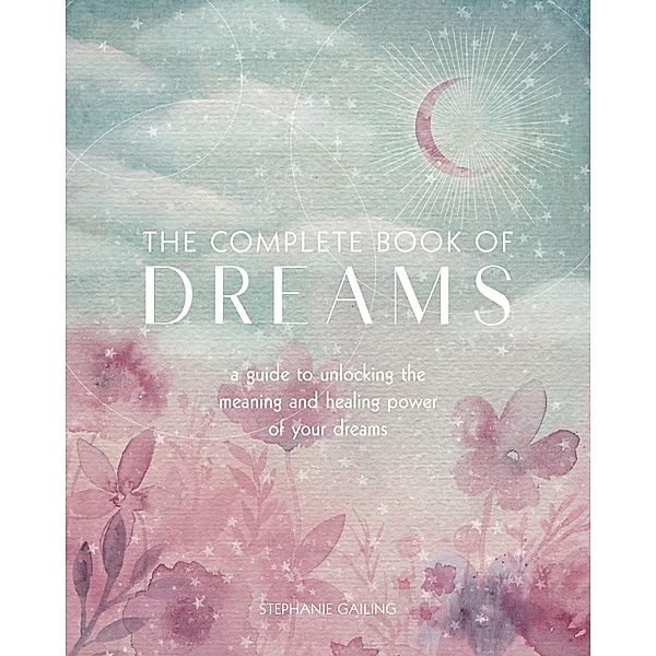 The Complete Book of Dreams / Complete Illustrated Encyclopedia, Stephanie Gailing