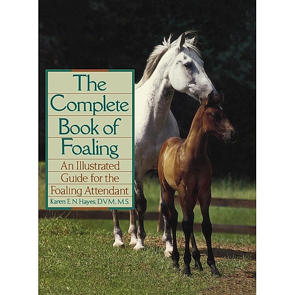 The Complete Book of Foaling, Karen E. N. Hayes