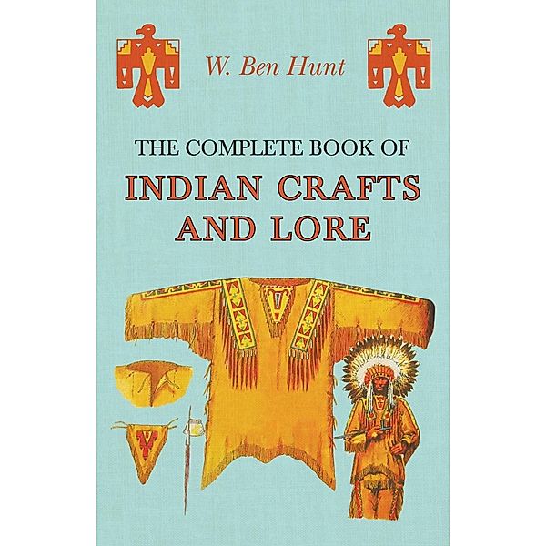 The Complete Book of Indian Crafts and Lore, W. Ben Hunt