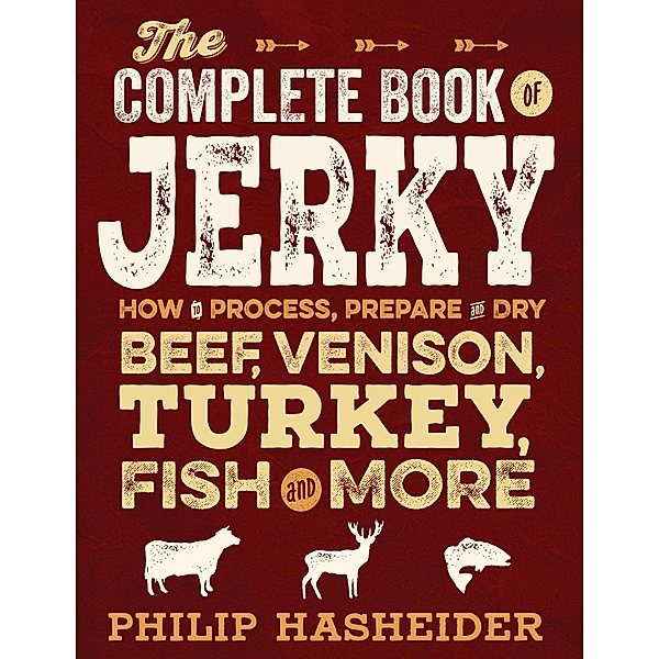 The Complete Book of Jerky / Complete Meat, Philip Hasheider