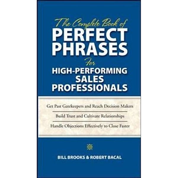 The Complete Book of Perfect Phrases for High-Performing Sales Professionals, Robert Bacal, William T. Brooks