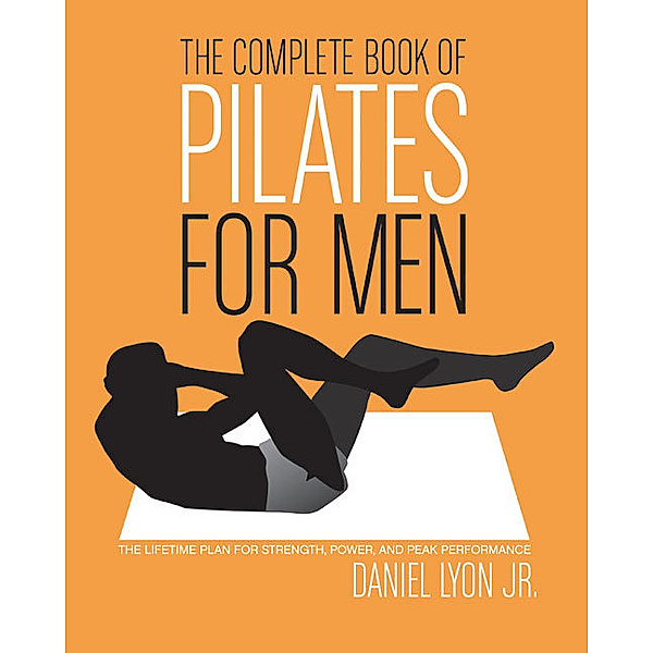 The Complete Book of Pilates for Men, Daniel Lyon