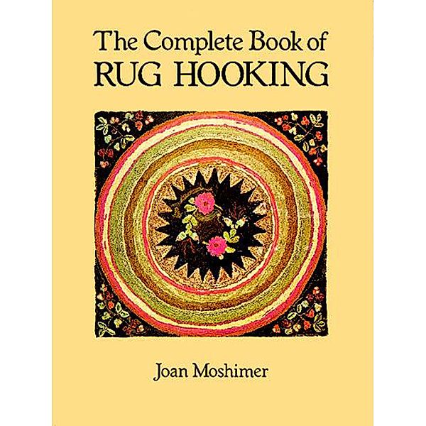 The Complete Book of Rug Hooking, Joan Moshimer