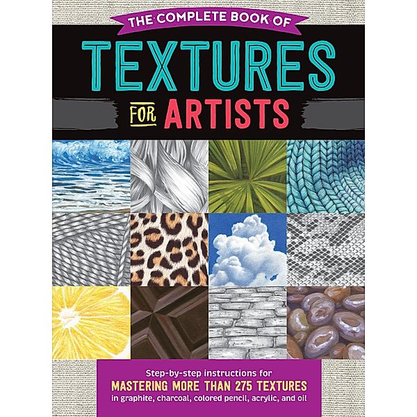 The Complete Book of Textures for Artists / The Complete Book of ..., Denise J. Howard, Steven Pearce, Mia Tavonatti
