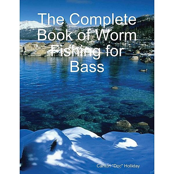 The Complete Book of Worm Fishing for Bass, Carlton Holliday