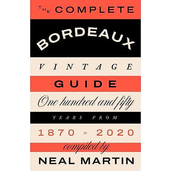 The Complete Bordeaux Vintage Guide, Neal Martin