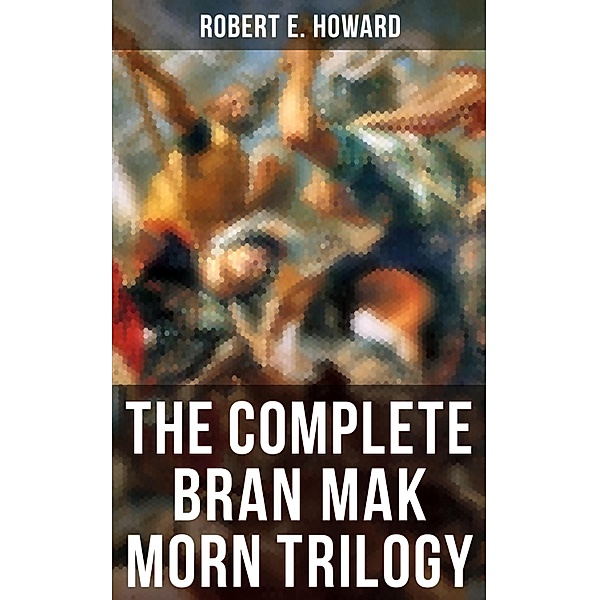 The Complete Bran Mak Morn Trilogy, Robert E. Howard