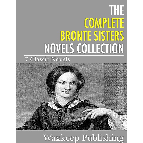 The Complete Bronte Sister Novels Collection, The Bronte Sisters