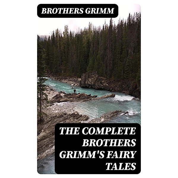 The Complete Brothers Grimm's Fairy Tales, Brothers Grimm