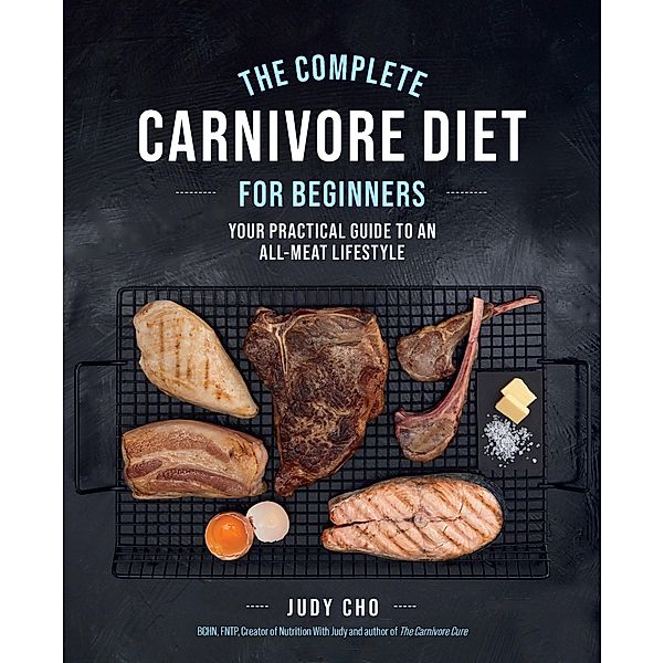The Complete Carnivore Diet for Beginners, Judy Cho, Laura Spath