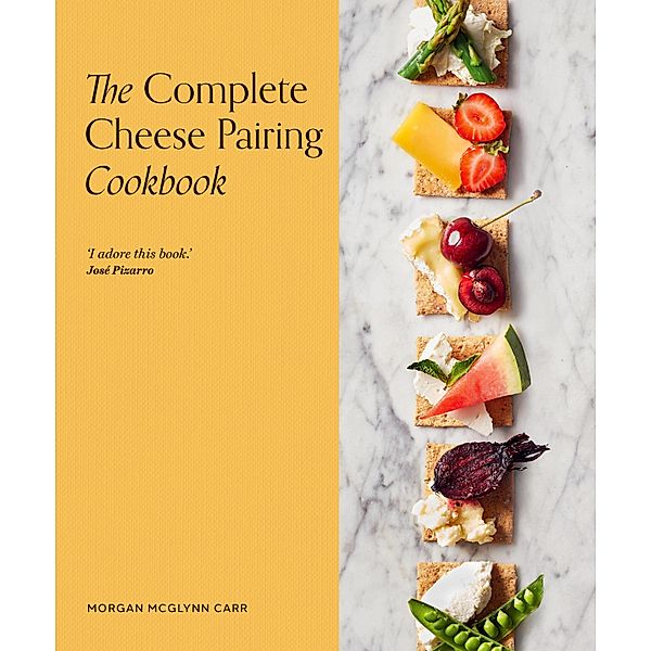 The Complete Cheese Pairing Cookbook, Morgan McGlynn Carr