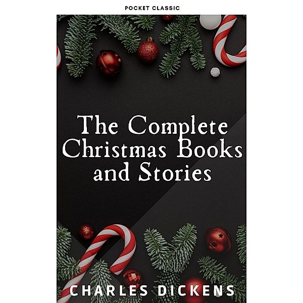 The Complete Christmas Books and Stories, Charles Dickens, Pocket Classic