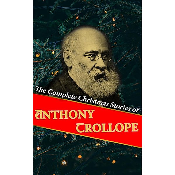 The Complete Christmas Stories of Anthony Trollope, Anthony Trollope