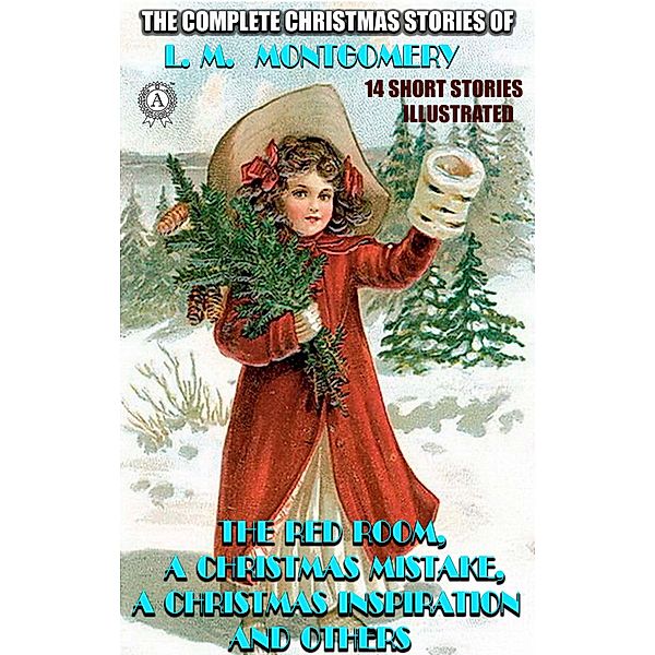 The Complete Christmas Stories of L. M. Montgomery. 14 short stories, L. M. Montgomery