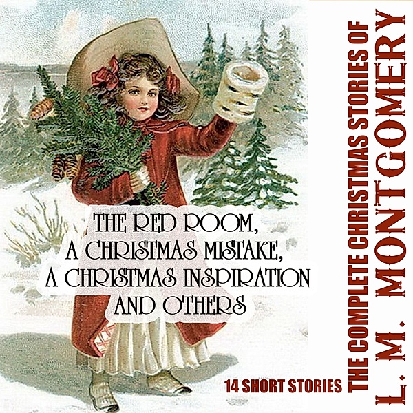 The Complete Christmas Stories of L. M. Montgomery, L. M. Montgomery