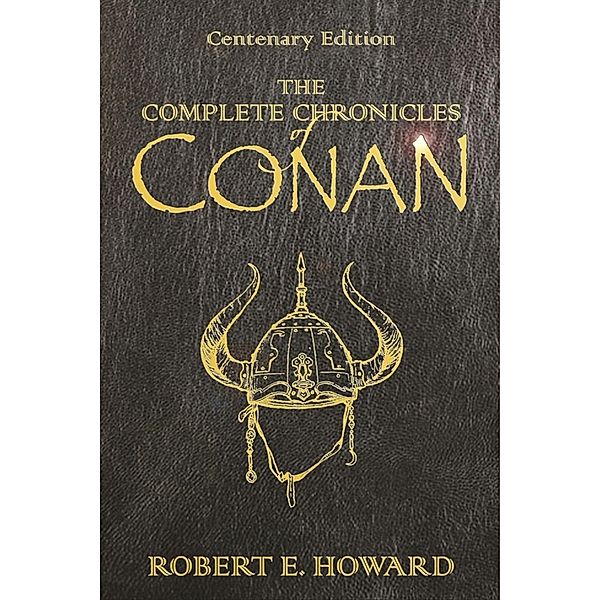 The Complete Chronicles Of Conan / GOLLANCZ S.F., Robert E Howard