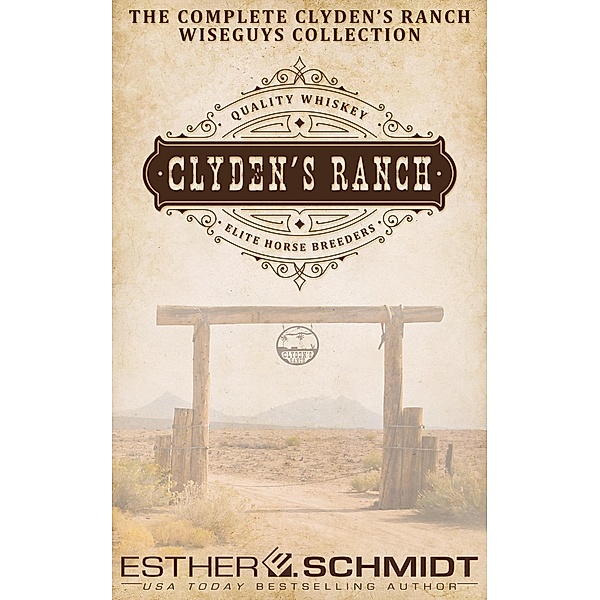 The Complete Clyden's Ranch Wiseguys Collection, Esther E. Schmidt