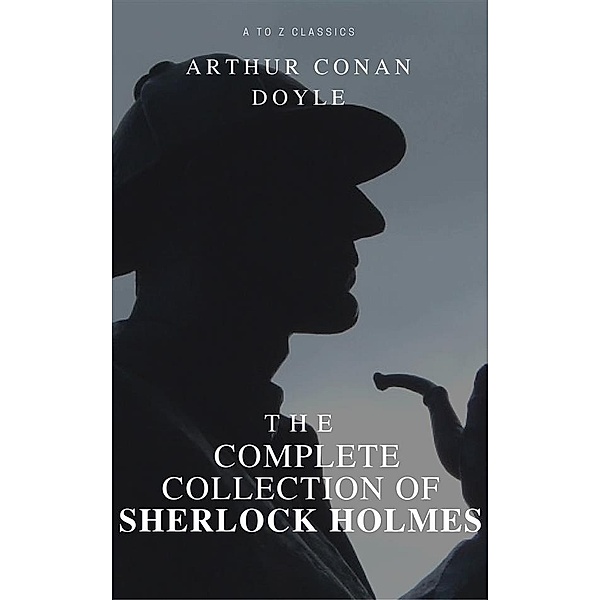 The Complete Collection of Sherlock Holmes, Arthur Conan Doyle