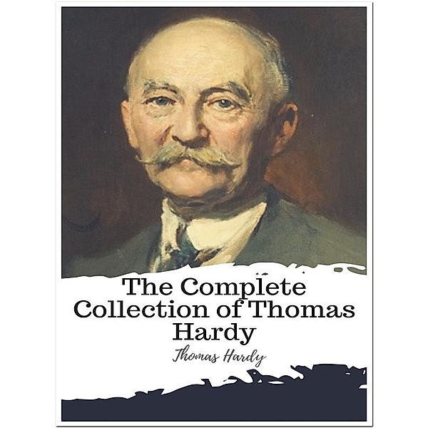 The Complete Collection of Thomas Hardy, Thomas Hardy