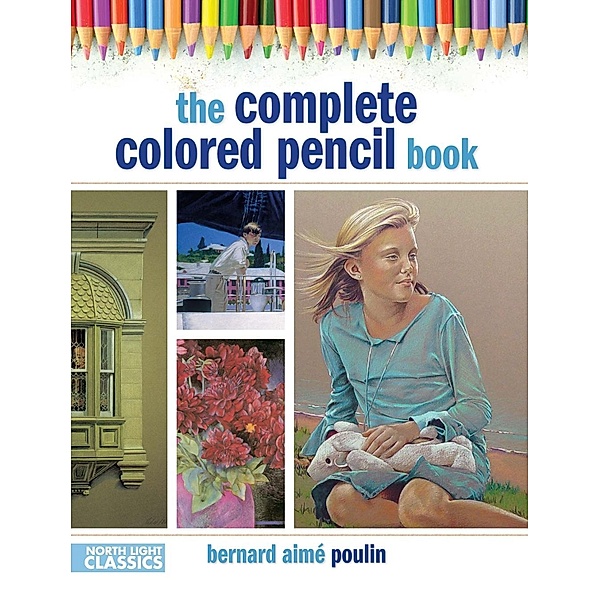 The Complete Colored Pencil Book, Bernard Poulin