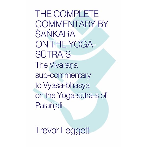 The Complete Commentary by Sa¿kara on the Yoga Sutra-s, Trevor Leggett