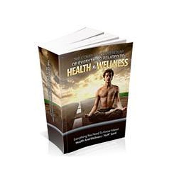 The Complete Compendium to Everything Related To Health and Wellness, Ak