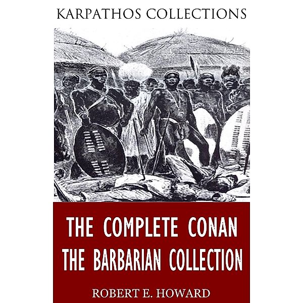 The Complete Conan the Barbarian Collection, Robert E. Howard