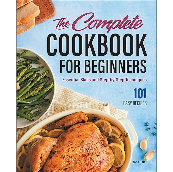 The Complete Cookbook for Beginners, Katie Hale