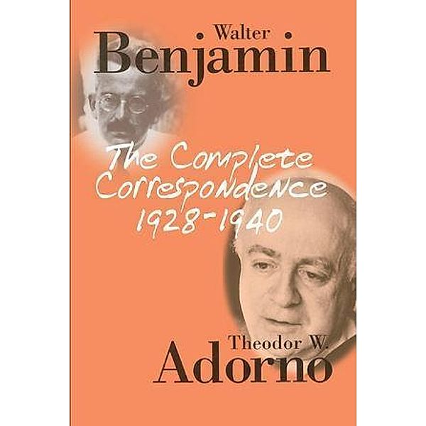 The Complete Correspondence 1928 - 1940, Theodor W. Adorno, Walter Benjamin