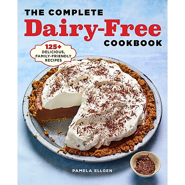 The Complete Dairy-Free Cookbook, Pamela Ellgen