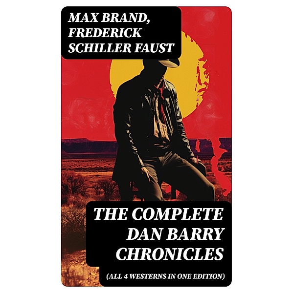 The Complete Dan Barry Chronicles (All 4 Westerns in One Edition), Max Brand, Frederick Schiller Faust