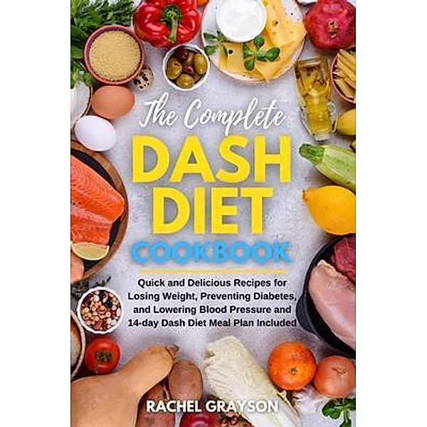 The Complete Dash Diet Cookbook / Healthy Publishing, Rachel Grayson