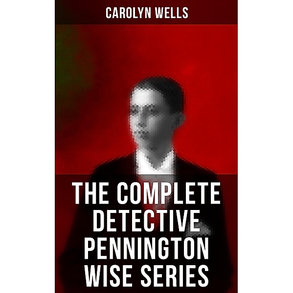 The Complete Detective Pennington Wise Series, Carolyn Wells