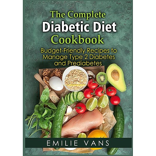 The Complete Diabetic Diet Cookbook, Emilie Vans