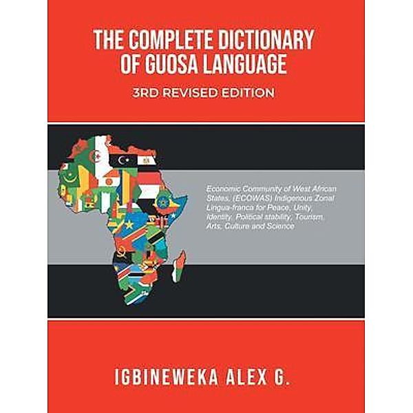THE COMPLETE DICTIONARY OF GUOSA LANGUAGE 3RD REVISED EDITION, Alex Ekhagousa Igbineweka
