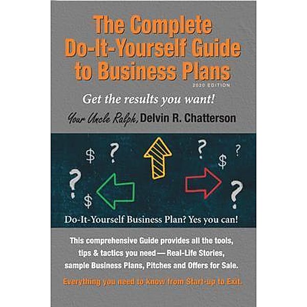 The Complete Do-It-Yourself Guide to Business Plans - 2020 Edition / Uncle Ralph's Books for Entrepreneurs Bd.3, Delvin R. Chatterson