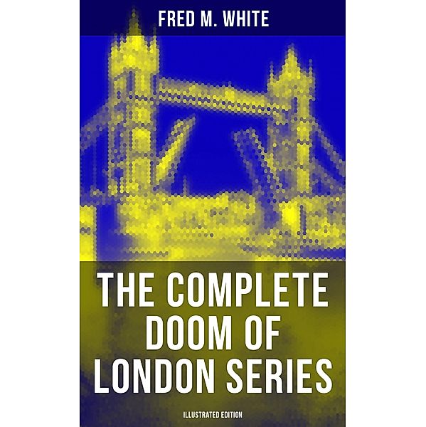 The Complete Doom of London Series (Illustrated Edition), Fred M. White