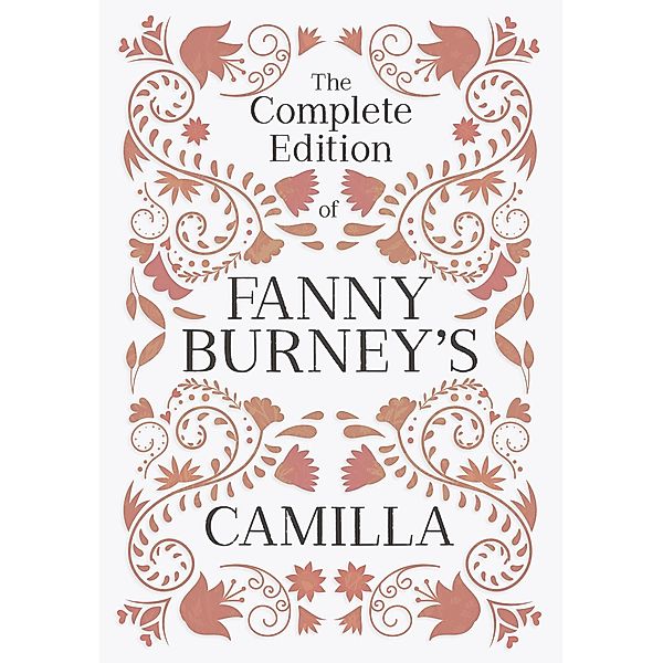 The Complete Edition of Fanny Burney's Camilla, Fanny Burney