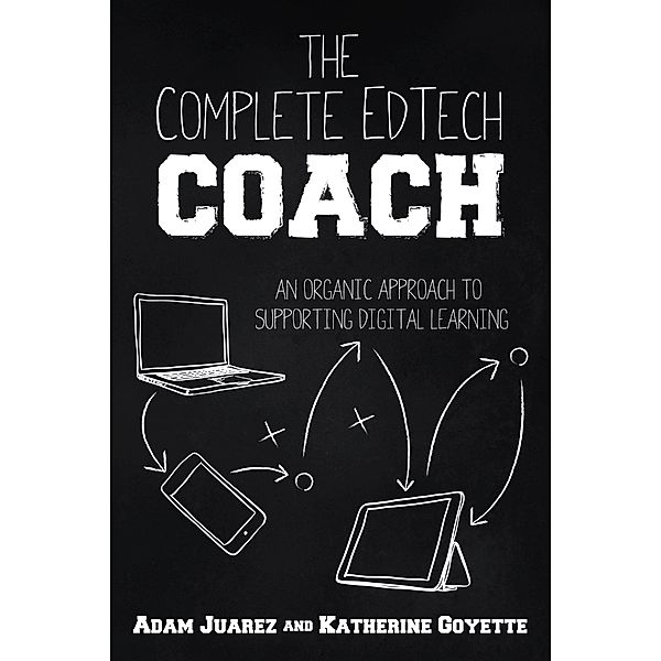 The Complete EdTech Coach, Adam Juarez, Katherine Goyette