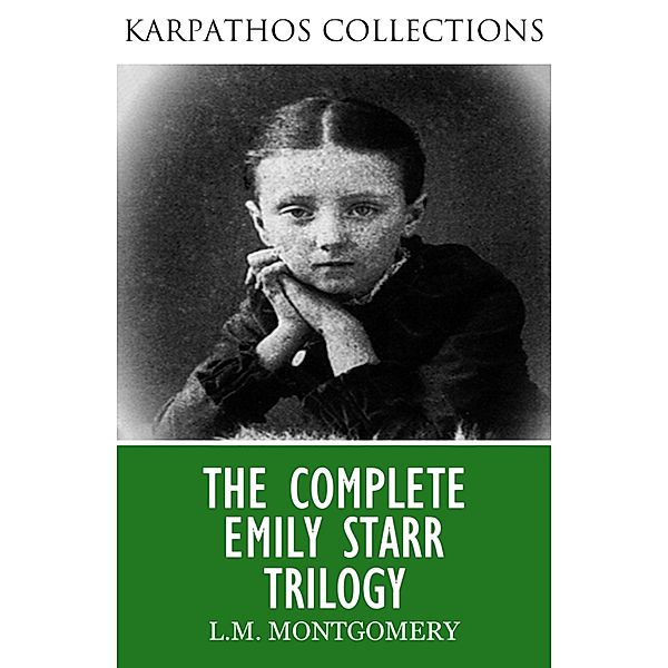 The Complete Emily Starr Trilogy, Lucy Maud Montgomery