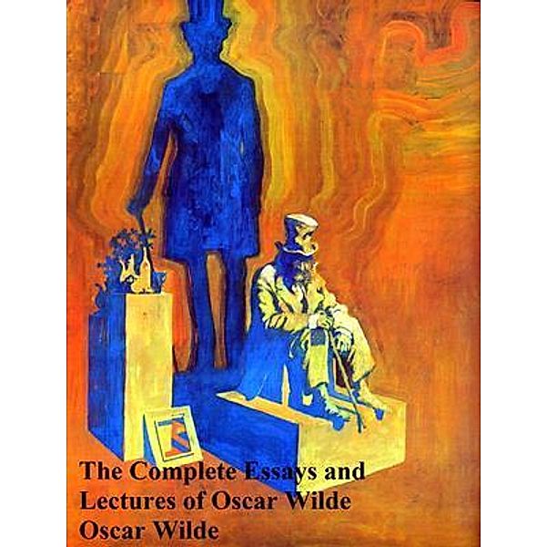 The Complete Essays and Lectures of Oscar Wilde / Vintage Books, Oscar Wilde