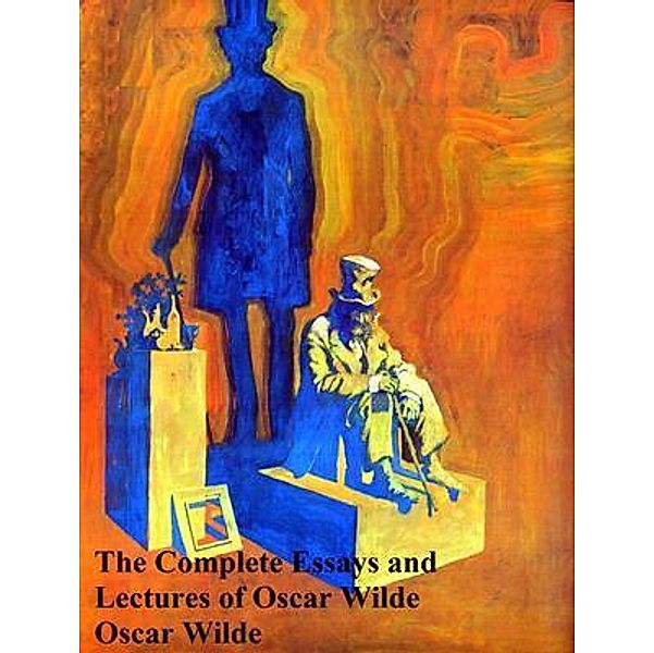 The Complete Essays and Lectures of Oscar Wilde / New Age Movement, Oscar Wilde