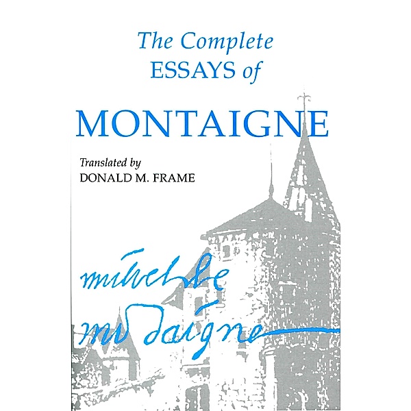 The Complete Essays of Montaigne, Michel Eyquem Montaigne